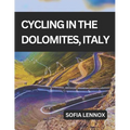 Cycling in the Dolomites, Italy: A cycling guide to the Dolomites' scenic roads and mountain passes.