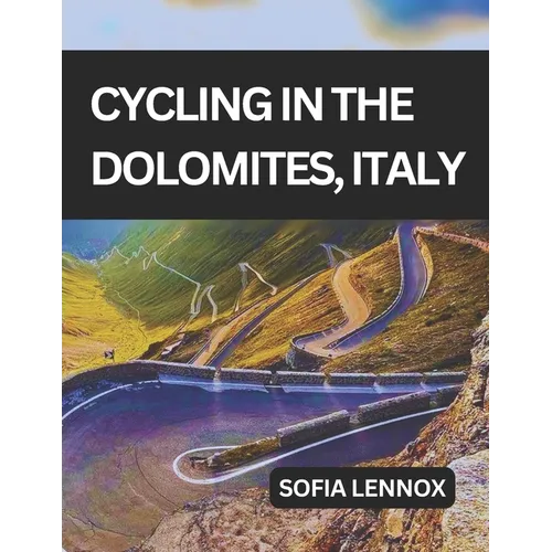 Cycling in the Dolomites, Italy: A cycling guide to the Dolomites' scenic roads and mountain passes.