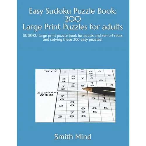 Easy Sudoku Puzzle Book: 200 Large Print Puzzles for Adults: SUDOKU large print puzzle book for adults and senior! relax and solving these 200
