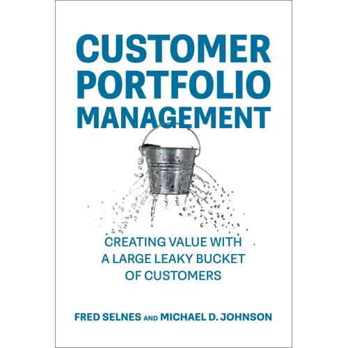 Customer Portfolio Management: Creating Value with a Large Leaky Bucket of Customers