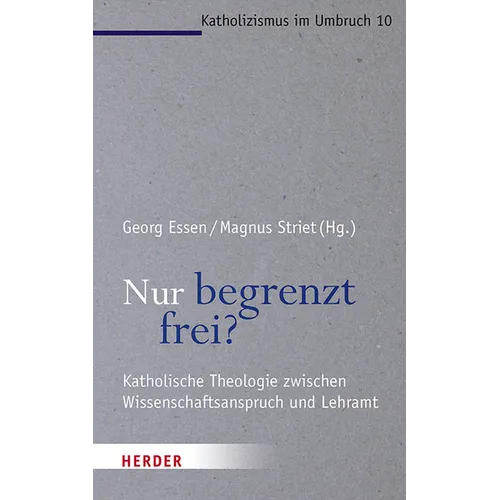 Nur Begrenzt Frei?: Katholische Theologie Zwischen Wissenschaftsanspruch Und Lehramt