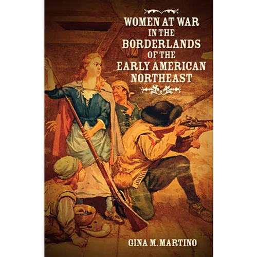 Women at War in the Borderlands of the Early American Northeast