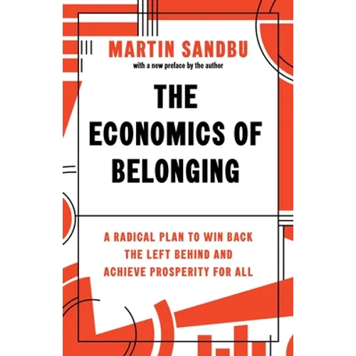 The Economics of Belonging: A Radical Plan to Win Back the Left Behind and Achieve Prosperity for All