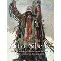 Art Of Siberia: How the peoples of Siberia carved out their world between ice, fire, and spirit