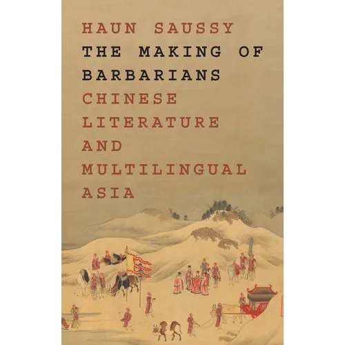 The Making of Barbarians: Chinese Literature and Multilingual Asia - Paperback