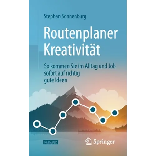 Routenplaner Kreativität: So Kommen Sie Im Alltag Und Job Sofort Auf Richtig Gute Ideen