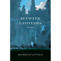Between Latitudes: Poems