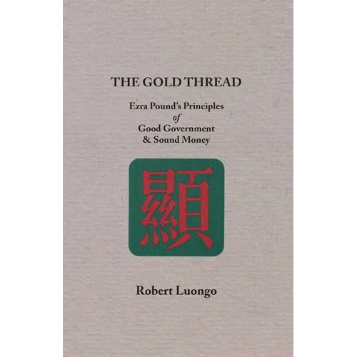 The Gold Thread: Ezra Pound's Principles of Good Government and Sound Money