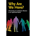 Why Are We Here?: Discerning our Unitarian Mission in an Upturned World