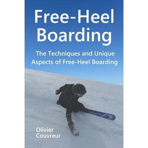 Free-Heel Boarding: The Techniques and Unique Aspects of Free-Heel Boarding