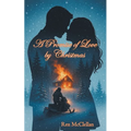 A Promise of Love by Christmas: A Redemptive Love Story