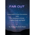 Far Out: A Journalist's Close Encounters with the Alternative World of Mind, Body and Spirit