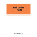 North Carolina, 1780-81: Being a History of the Invasion of the Carolinas by the British Army Under Lord Cornwallis in 1780-81
