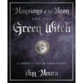 Mansions of the Moon for the Green Witch: A Complete Book of Lunar Magic
