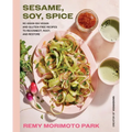 Sesame, Soy, Spice: 90 Asian-Ish Vegan and Gluten-Free Recipes to Reconnect, Root, and Restore