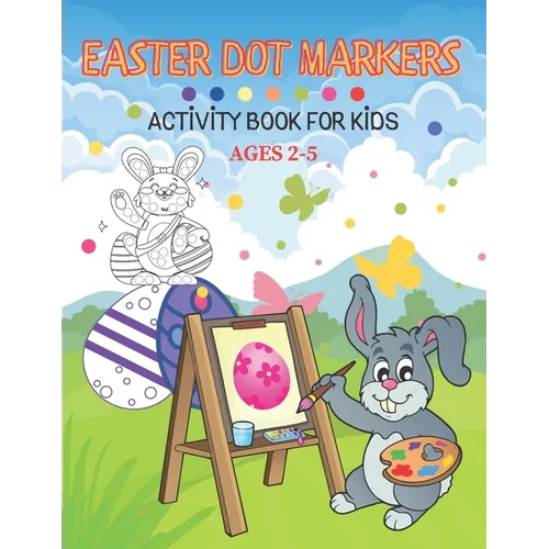 Easter Dot Markers Activity Book For Kid Ages 2-5: Fun kids workbook games for learning, creative activities for toddlers and kindergarten, girls and