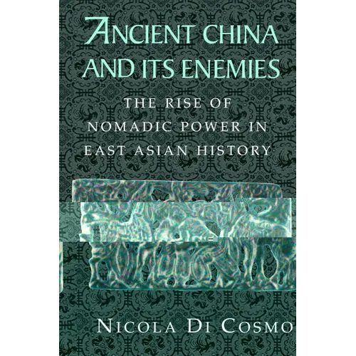 Ancient China and Its Enemies: The Rise of Nomadic Power in East Asian History - Paperback