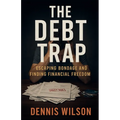 The Debt Trap: Escaping Bondage and Finding Financial Freedom