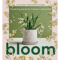 Bloom: Flowering Plants for Indoors and Balconies