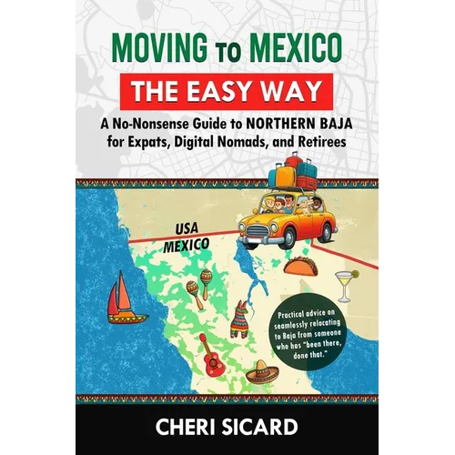 Moving to Mexico the Easy Way: A No-Nonsense Guide to Northern Baja for Expats, Digital Nomads, and Retirees