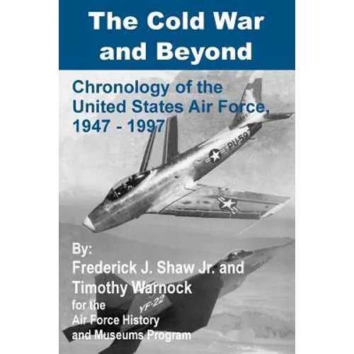 The Cold War and Beyond: Chronology of the United States Air Force, 1947-1997