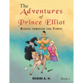 The Adventures of Prince Elliot: Riding Through the Towns Book 1