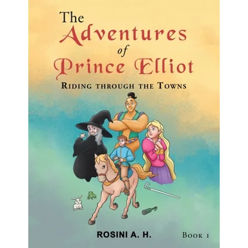 The Adventures of Prince Elliot: Riding Through the Towns Book 1
