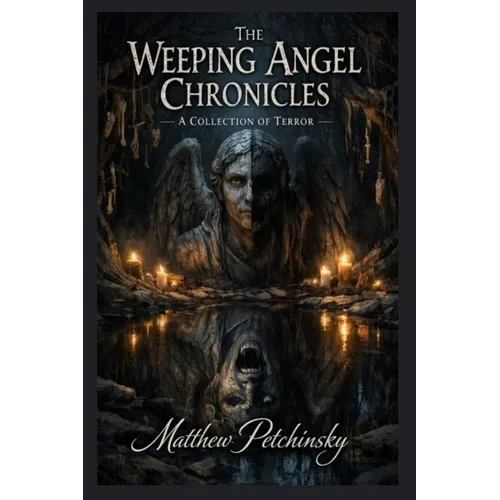The Weeping Angel Chronicles: A Collection of Terror