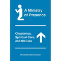 A Ministry of Presence: Chaplaincy, Spiritual Care, and the Law
