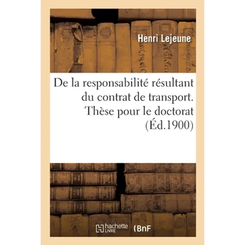 De la responsabilité résultant du contrat de transport. Thèse pour le doctorat