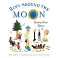 Ring Around the Moon: Mommy Goose Rhymes
