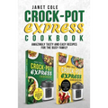 Crock-Pot Express Cookbook: Amazingly Tasty and Easy Recipes for the Busy Family
