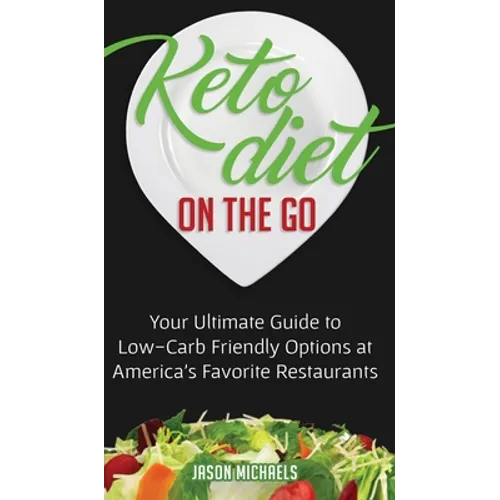 Keto Diet on the Go: Your Ultimate Guide to Low-Carb Friendly Options at America's Favorite Restaurants