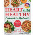 Heart Healthy Cookbook for Beginners: Quick and Easy, Low Sodium, Low Fat and Low Cholesterol Recipes for Long-Term Healthful Living. Includes 60-Day