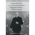 Count d'Esterhazy and the Esterhaz-Kaposvar Hungarian Colony in Western Canada