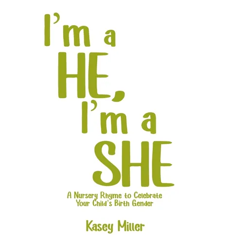 I'm a HE, I'm a SHE: A Nursery Rhyme to Celebrate Your Child's Birth Gender