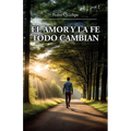 El Amor Y La Fe Todo Cambian