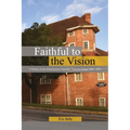 Faithful to the Vision: A History of the Grahamstown Teachers' Training College 1894 -1975