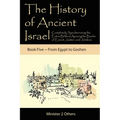 The History of Ancient Israel: Completely Synchronizing the Extra-Biblical Apocrypha Books of Enoch, Jasher, and Jubilees: Book 5 From Egypt to Goshen