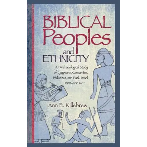 Biblical Peoples and Ethnicity: An Archaeological Study of Egyptians, Canaanites, Philistines, and Early Israel (ca. 1300-1100 B.C.E.)