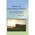 History of a Glass Family in America: An Account of the Descendants of John Glasse of Somerset, England