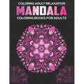 Coloring Adult Relaxation: Mandala Coloring Books For Adults: Stress Relieving Mandala Designs