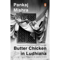 Butter Chicken in Ludhiana: Travels in Small Town India: Now with a New Introduction by Chandrahas Choudhury