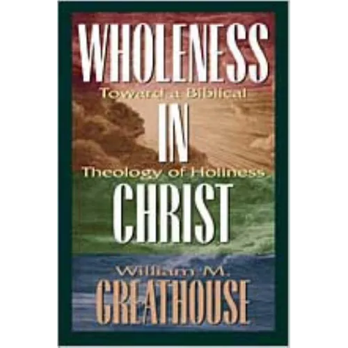 Wholeness in Christ: Toward a Biblical Theology of Holiness