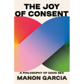 The Joy of Consent: A Philosophy of Good Sex