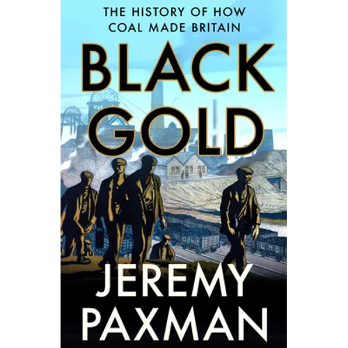 Black Gold: The History of How Coal Made Britain
