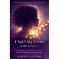 I Said My Piece with Peace: Inside USAID's Final Days: A Testament of Leadership When Everything Falls Apart