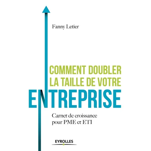 Comment doubler la taille de votre entreprise ?: Carnet de croissance pour PME et ETI