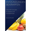 Entzündungen bekämpfen: Gesunde Genüsse für Körper und Wohlbefinden
