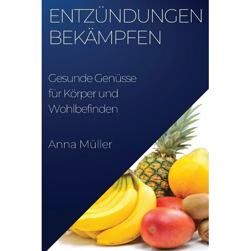 Entzündungen bekämpfen: Gesunde Genüsse für Körper und Wohlbefinden